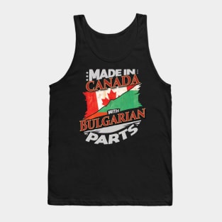 Made In Canada With Bulgarian Parts - Gift for Bulgarian From Bulgaria Tank Top